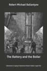 Image for The Battery and the Boiler : Adventures in Laying of Submarine Electric Cables: Large Print