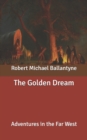 Image for The Golden Dream : Adventures in the Far West