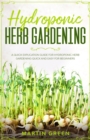 Image for Hydroponic Herb Gardening : A quick explication guide for hydroponic herb gardening quick and easy for beginners