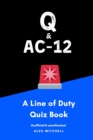 Image for Q &amp; Ac-12 : A Line of Duty Quiz Book