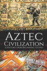 Image for Aztec Civilization : A History from Beginning to End