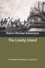 Image for The Lonely Island : The Refuge of the Mutineers: Large Print