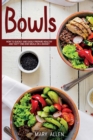 Image for Bowls : How to Quickly and Easily Prepare Healthy and Tasty One-Dish Meals on a Budget