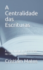 Image for A Centralidade das Escrituras : A Centralidade das Escrituras no Culto Reformado