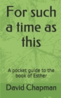 Image for For such a time as this : A pocket guide to the book of Esther