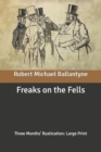 Image for Freaks on the Fells : Three Months&#39; Rustication: Large Print