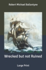 Image for Wrecked but not Ruined : Large Print