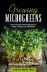 Image for Growing Microgreens : How to Grow Microgreens at Home for Health or Profit