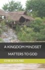 Image for A Kingdom Mindset Matters to God