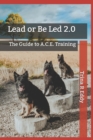 Image for Lead or Be Led 2.0 : The Guide to A.C.E. Training