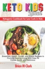 Image for Keto Kids Lunch : Ketogenic Cookbook for Low Carb in Kids Breakfast, Lunch, Dinner, and Snack Recipes to Promote Healthy Living With Easy To Follow, Quick, And Delicious
