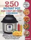 Image for 250 Instant Pot Duo Crisp Air Fryer Cookbook