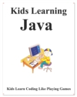Image for Kids Learning Java : Kids learn coding like playing games