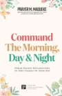Image for Command the Morning, Day and Night : Power-Packed Declarations to Take Charge of your Day