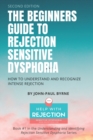 Image for The Beginners Guide to Rejection Sensitive Dysphoria : How to Understand and Recognize Intense Rejection