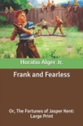 Image for Frank and Fearless : Or, The Fortunes of Jasper Kent: Large Print