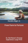 Image for From Farm to Fortune : Or, Nat Nason&#39;s Strange Experience: Large Print
