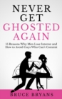 Image for Never Get Ghosted Again : 15 Reasons Why Men Lose Interest and How to Avoid Guys Who Can&#39;t Commit