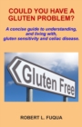 Image for Could You Have A Gluten Problem? : A concise guide to understanding, and living with, gluten sensitivity and celiac disease.