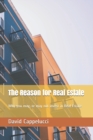 Image for The Reason for Real Estate : Why you may, or may not invest in Real Estate