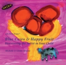 Image for Blue Cows &amp; Happy Fruit : Discovering the Artist in Your Child