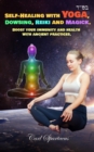 Image for Self-Healing with Yoga, Dowsing, Reiki and Magick. : Boost your immunity and health with ancient practices.