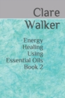 Image for Energy Healing Using Essential Oils : Book 2