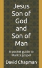 Image for Jesus Son of God and Son of Man : A pocket guide to Mark&#39;s gospel