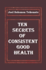 Image for Ten Secrets of Consistent Good Health