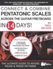 Image for Connect &amp; Combine Pentatonic Scales Across the Guitar Fretboard in 14 Days! : The Ultimate Guide to Mixing Major &amp; Minor Patterns