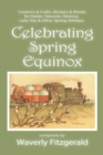 Image for Celebrating Spring Equinox : Customs &amp; Crafts, Recipes &amp; Rituals for Celebrating Easter, Passover, Nowruz, Lady Day, &amp; Other Spring Holidays