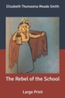 Image for The Rebel of the School : Large Print