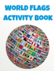 Image for World Flags Activity Book : Geography Workbook for Kids Geography Coloring Book