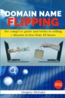 Image for Domain Name Flipping : the complete guide to selling a domain in less than 48hours