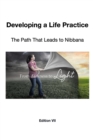 Image for Developing a Life Practice : The Path That Leads to Nibbana