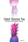 Image for Talent Chooses You : Hire Better with Employer Branding