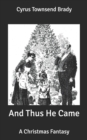 Image for And Thus He Came : A Christmas Fantasy