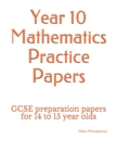 Image for Year 10 Mathematics Practice Papers : GCSE preparation papers for 14 to 15 year olds