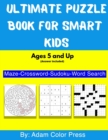 Image for Ultimate Puzzle Book for Smart Kids Ages 5 and Up (Answer Included) : Challenging Fun Brain Teasers Maze, Crossword, Sudoku and Word Search Puzzles Will Help Your Kids Develop Critical Skills to Sharp
