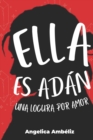 Image for Ella Es Adan : Una Locura Por Amor (Segunda edicion)