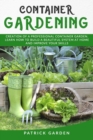 Image for Container Gardening : Creation of a Professional Container Garden. Learn How to Build a Beautiful System at Home and Improve Your Gardening Skills