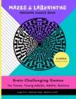 Image for MAZES &amp; LABYRINTHS Awesome PUZZLE Book - Brain Challenging Games for TEENS YOUNG ADULTS ADULTS SENIORS Large Prints 1 Maze per Page 6 LEVELS Moderate to Expert