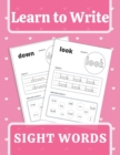 Image for Learn To Write Sight Words : A Magical Sight Words Workbook for Beginning Readers Ages 5-7