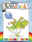 Image for Cute Dragons Coloring Book : A Children&#39;s Coloring Book for Boys and Girls, Ages 3-8