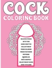 Image for Cock Coloring Book : For Adults: Relieve Stress With This Hand-Crafted Collection Of Penis Coloring Pages Featuring Patterns, Mandalas, And A Shapely Selection Of Cocks Sure To Please