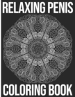 Image for Relaxing Penis Coloring Book : A Collection Of Cock Mandalas, Patterns, And Fun Coloring Activities