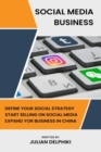 Image for Social Media Business : Define your social strategy, start selling on social media and expand your business in China: A Social Media book about how to create your online and brand presence through soc