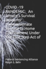 Image for Covid -19 Pandemic : An Inmate&#39;s Survival Guide for Compassionate Release to Home Confinement Under The First Step Act of 2018
