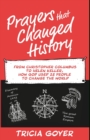 Image for Prayers that Changed History : From Christopher Columbus to Helen Keller, how God used 25 people to change the world