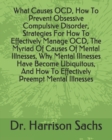 Image for What Causes OCD, How To Prevent Obsessive Compulsive Disorder, Strategies For How To Effectively Manage OCD, The Myriad Of Causes Of Mental Illnesses, Why Mental Illnesses Have Become Ubiquitous, And 